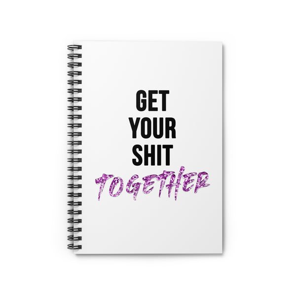 Get Your Sh*t Together Quote Spiral Notebook | Ruled Line